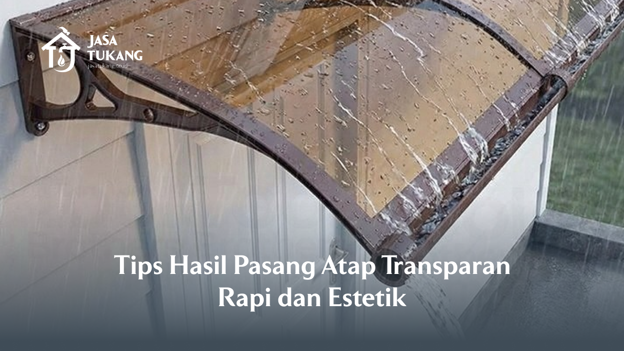 tips_hasil_pasang_atap_transparan_rapi_dan_estetik_1x