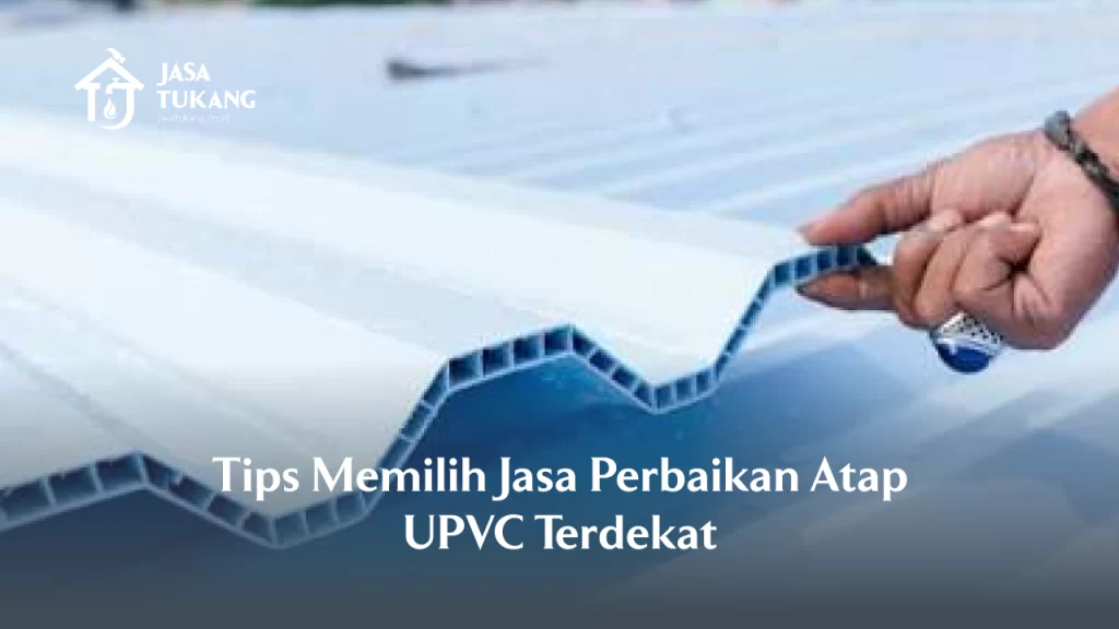 Tips Memilih Jasa Perbaikan Atap UPVC Terdekat