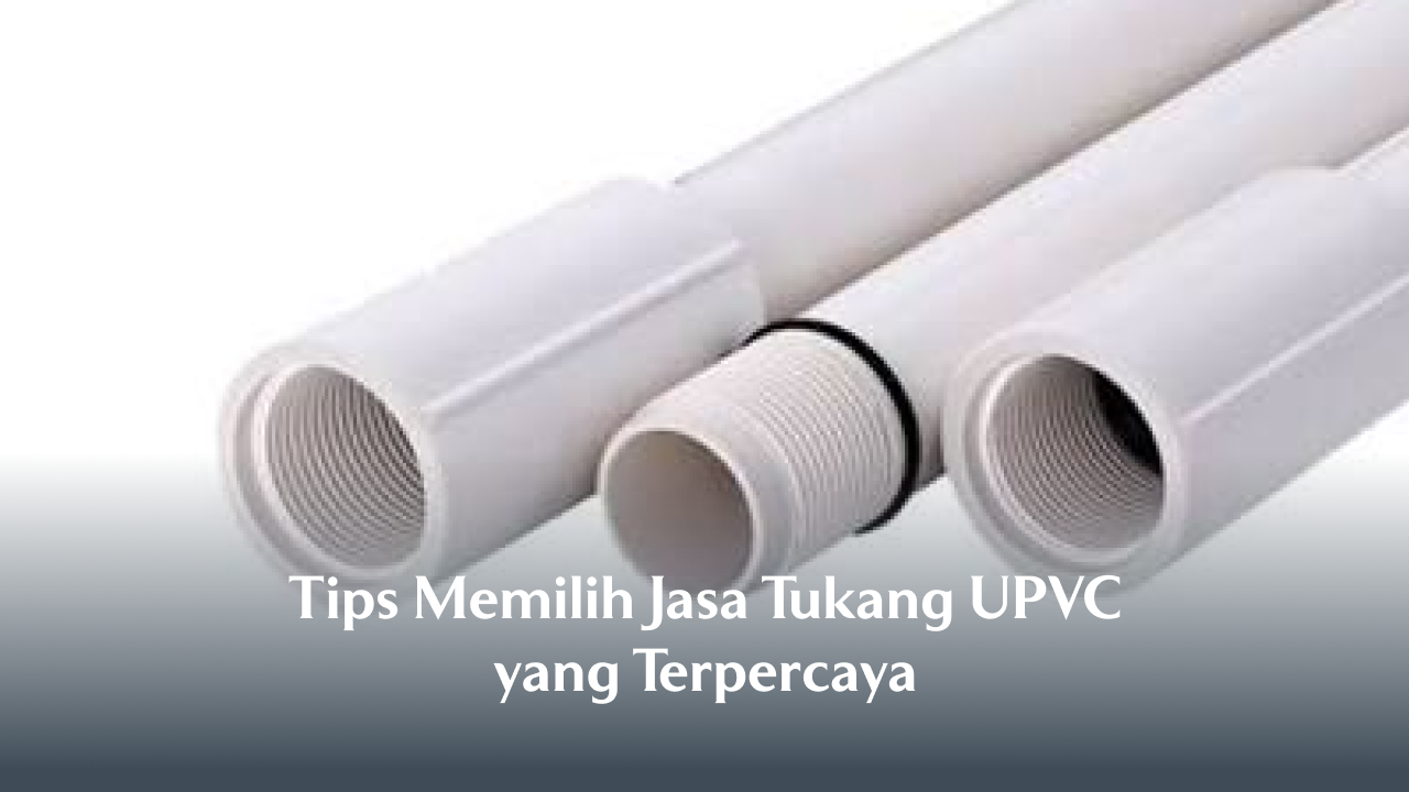 tips_memilih_jasa_tukang_upvc_yang_terpercaya_1x