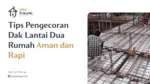 tips_pengecoran_dak_lantai_dua_rumah_aman_dan_rapi