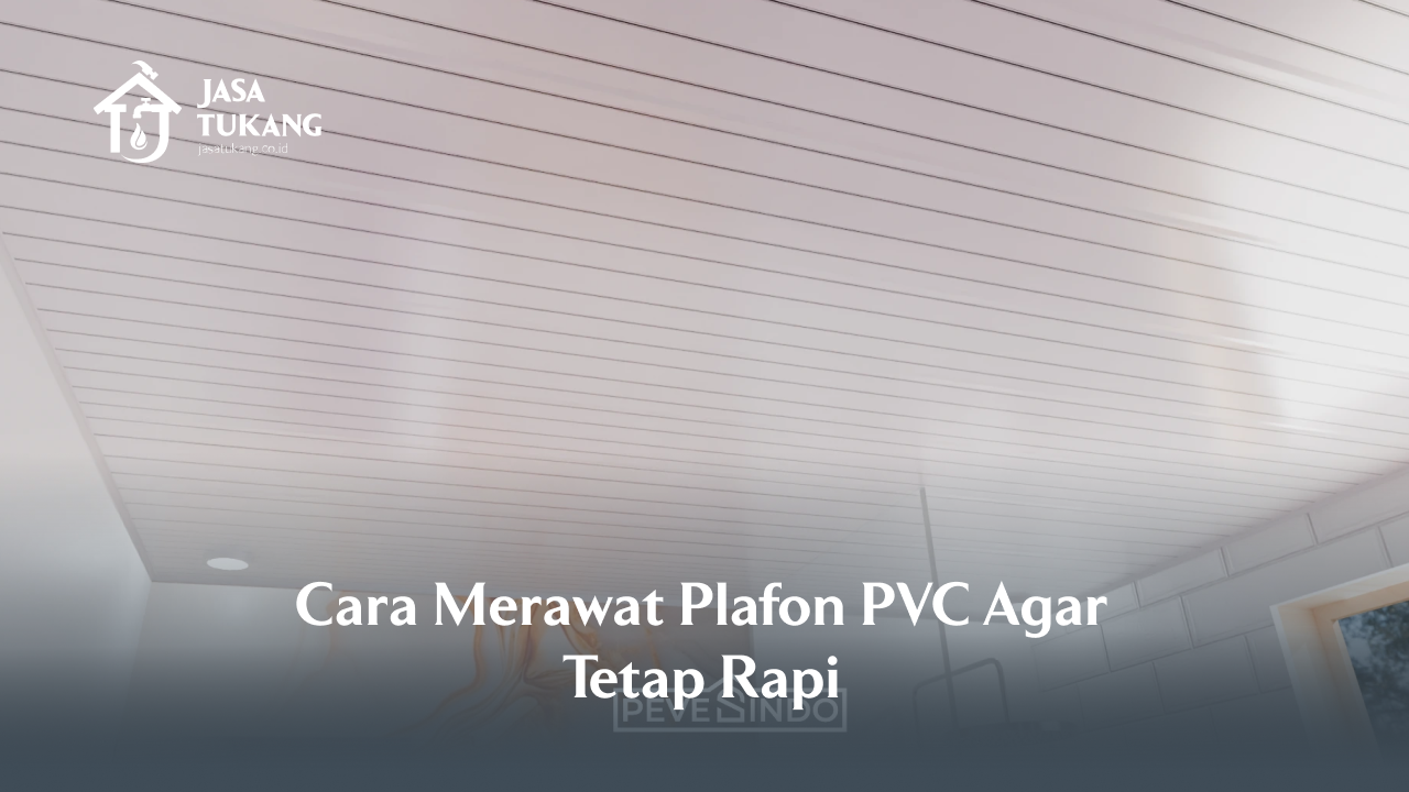 3_cara_merawat_plafon_pvc_agar_tetap_rapi_1x