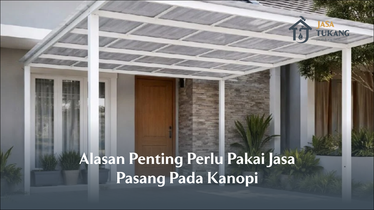 alasan_penting_perlu_pakai_jasa_pasang_pada_kanopi__1x