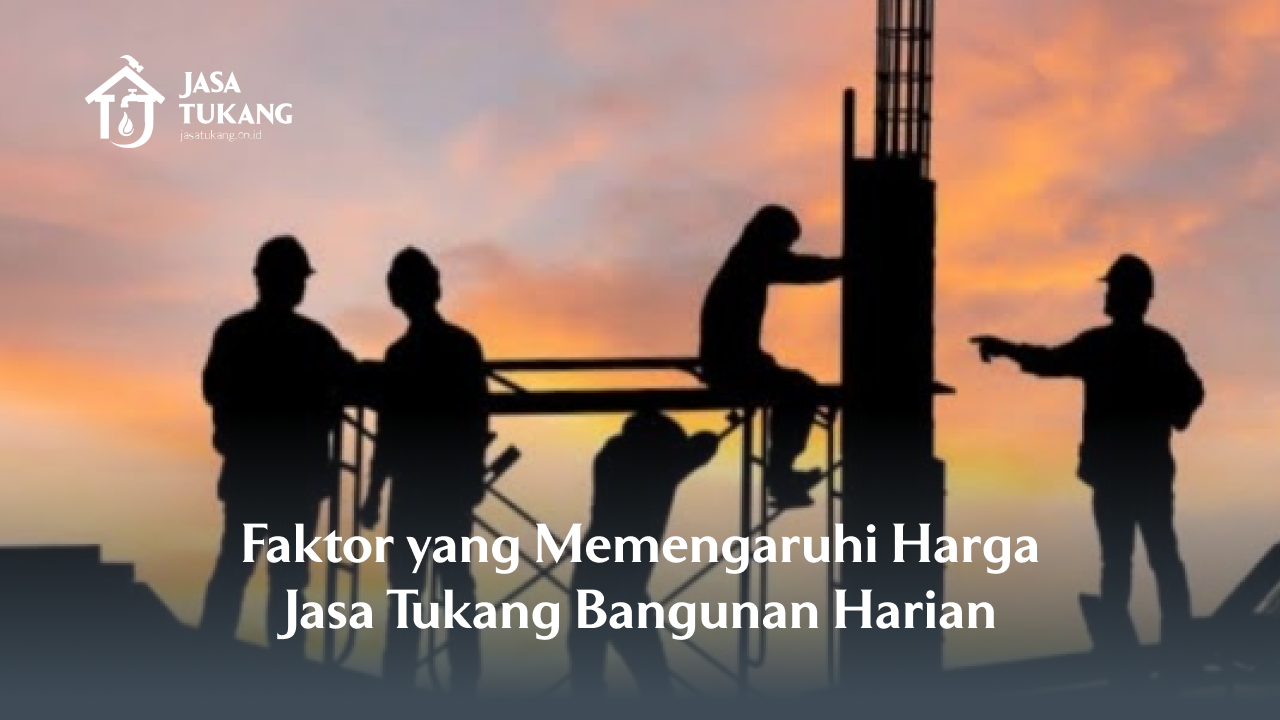 faktor_yang_memengaruhi_harga_jasa_tukang_bangunan_harian_1x