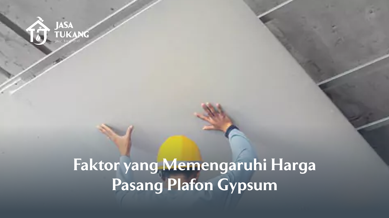 faktor_yang_memengaruhi_harga_pasang_plafon_gypsum_1x